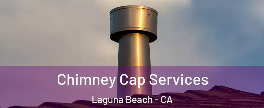  Chimney Cap Services Laguna Beach - CA