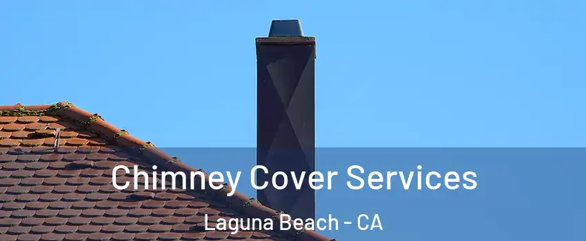  Chimney Cover Services Laguna Beach - CA