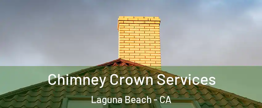 Chimney Crown Services Laguna Beach - CA