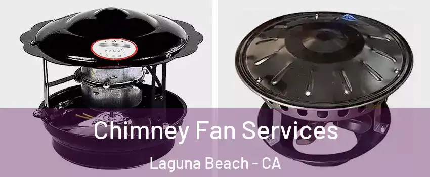  Chimney Fan Services Laguna Beach - CA