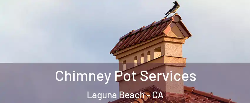  Chimney Pot Services Laguna Beach - CA