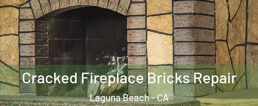  Cracked Fireplace Bricks Repair Laguna Beach - CA
