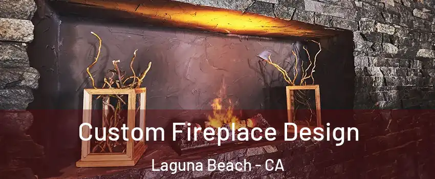  Custom Fireplace Design Laguna Beach - CA