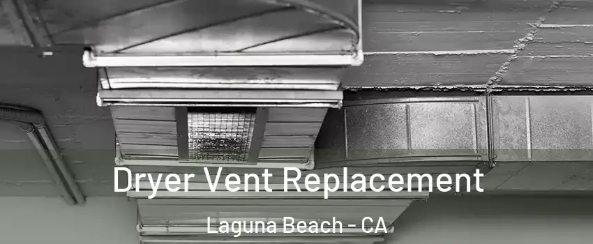  Dryer Vent Replacement Laguna Beach - CA