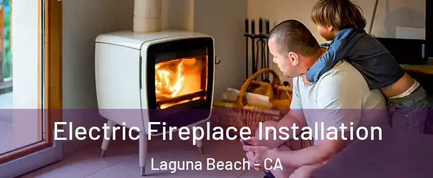  Electric Fireplace Installation Laguna Beach - CA