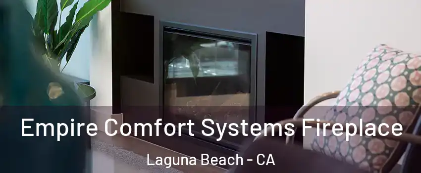  Empire Comfort Systems Fireplace Laguna Beach - CA