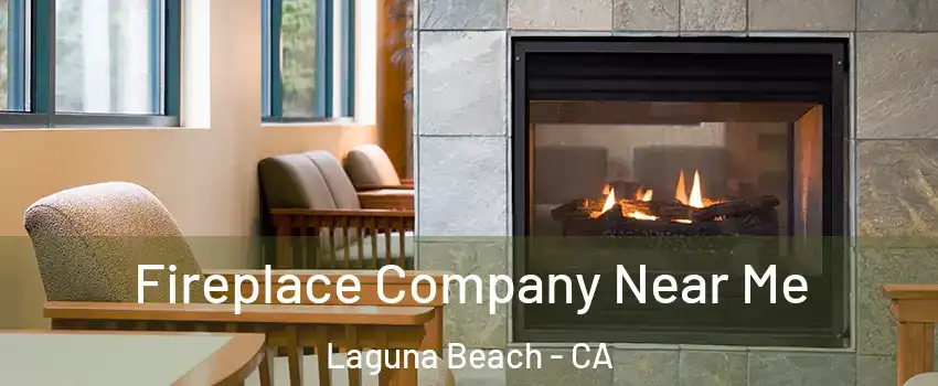  Fireplace Company Near Me Laguna Beach - CA