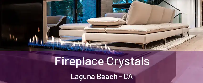  Fireplace Crystals Laguna Beach - CA