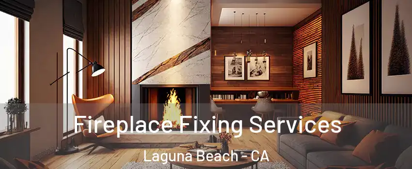  Fireplace Fixing Services Laguna Beach - CA