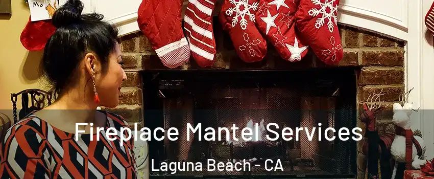  Fireplace Mantel Services Laguna Beach - CA