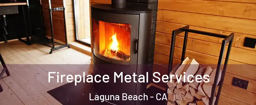 Fireplace Metal Services Laguna Beach - CA