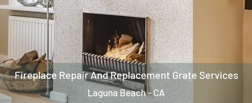  Fireplace Repair And Replacement Grate Services Laguna Beach - CA