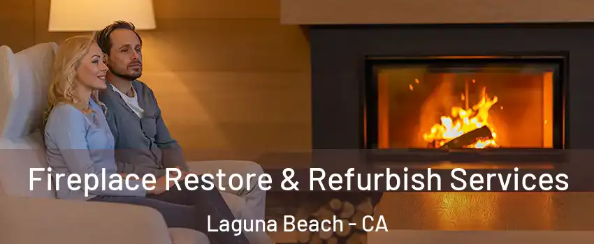  Fireplace Restore & Refurbish Services Laguna Beach - CA