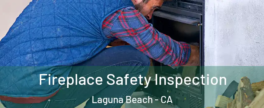  Fireplace Safety Inspection Laguna Beach - CA