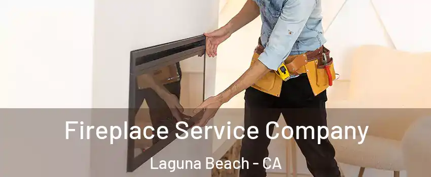 Fireplace Service Company Laguna Beach - CA