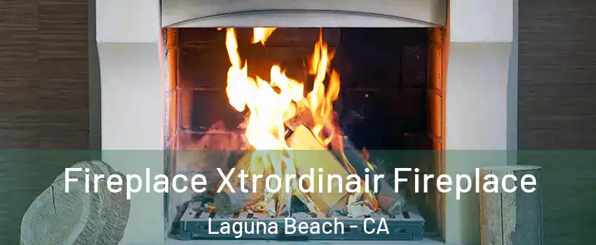  Fireplace Xtrordinair Fireplace Laguna Beach - CA