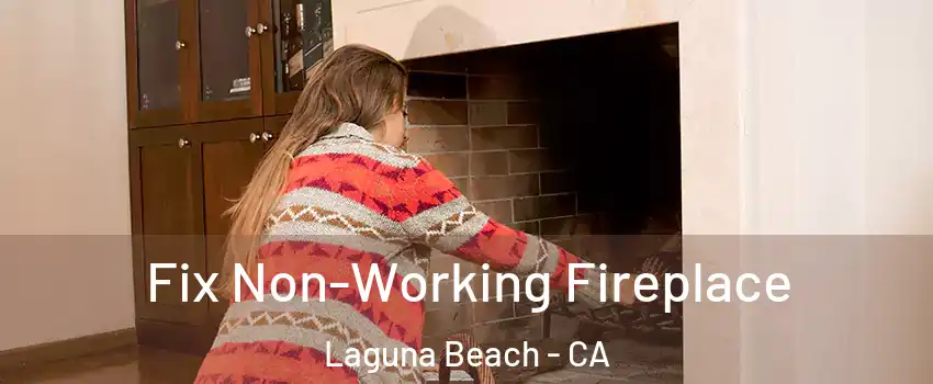  Fix Non-Working Fireplace Laguna Beach - CA