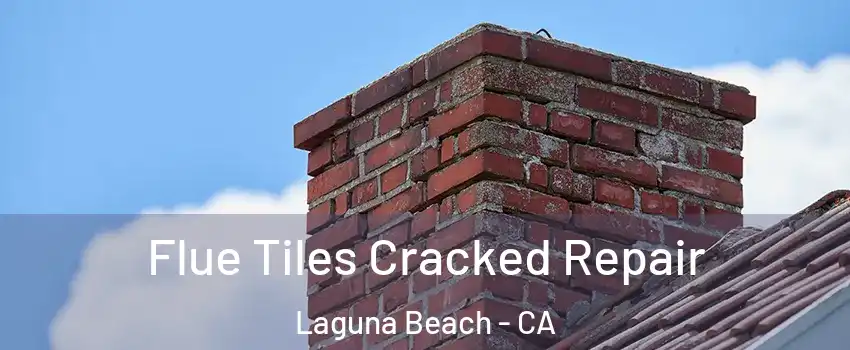  Flue Tiles Cracked Repair Laguna Beach - CA
