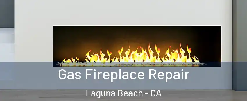  Gas Fireplace Repair Laguna Beach - CA