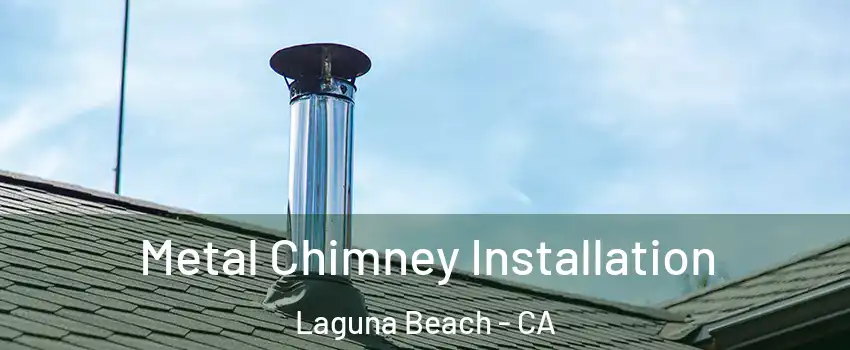  Metal Chimney Installation Laguna Beach - CA