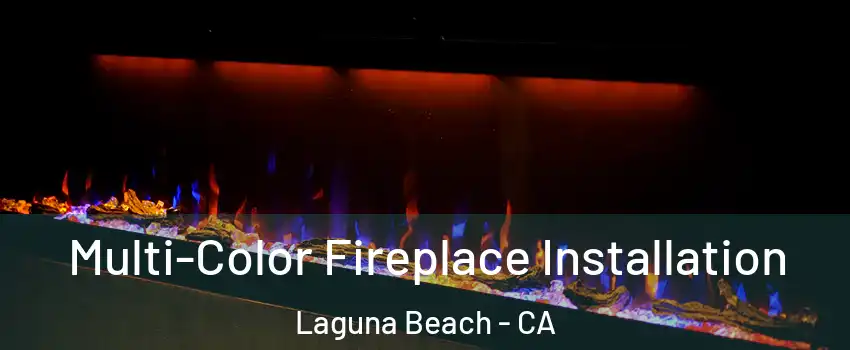  Multi-Color Fireplace Installation Laguna Beach - CA
