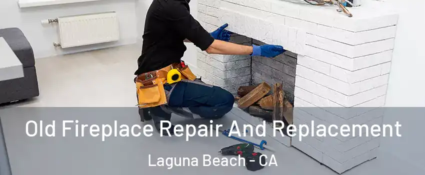  Old Fireplace Repair And Replacement Laguna Beach - CA