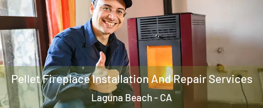  Pellet Fireplace Installation And Repair Services Laguna Beach - CA