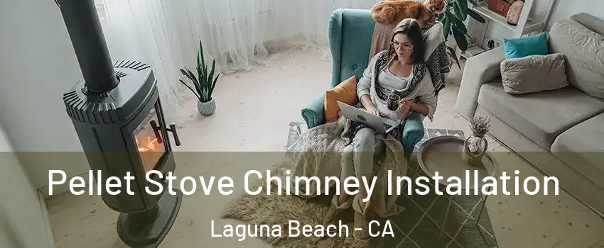  Pellet Stove Chimney Installation Laguna Beach - CA