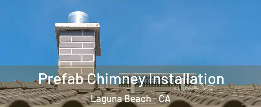  Prefab Chimney Installation Laguna Beach - CA
