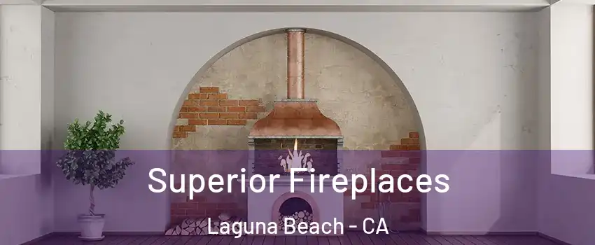 Superior Fireplaces Laguna Beach - CA