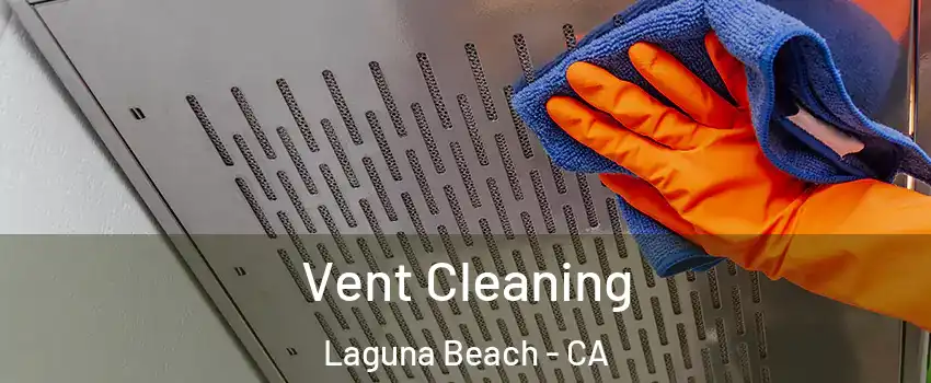  Vent Cleaning Laguna Beach - CA