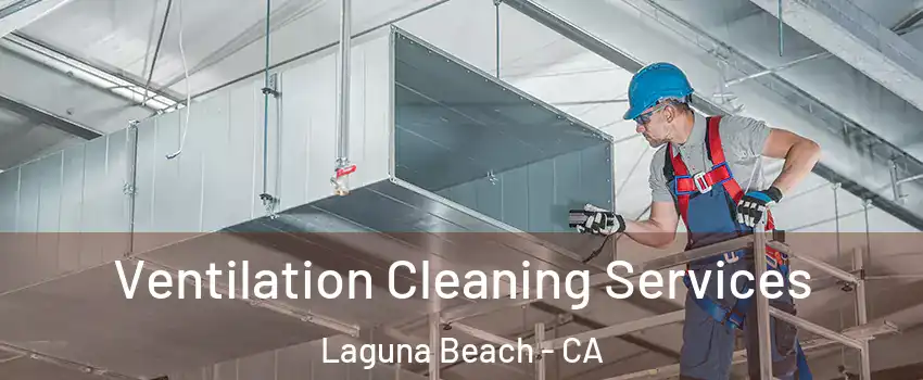  Ventilation Cleaning Services Laguna Beach - CA