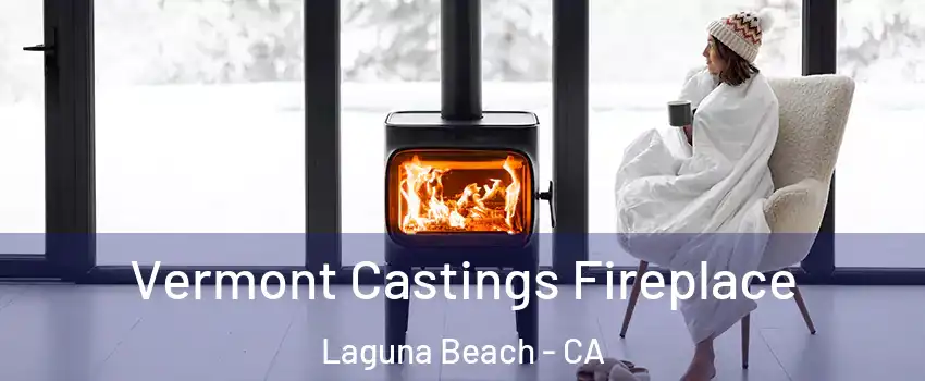  Vermont Castings Fireplace Laguna Beach - CA