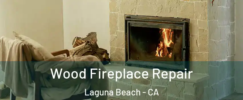  Wood Fireplace Repair Laguna Beach - CA