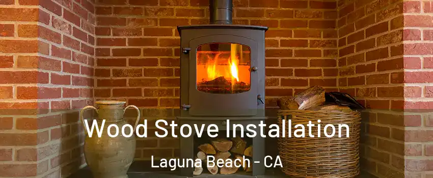  Wood Stove Installation Laguna Beach - CA
